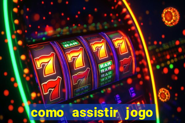como assistir jogo sem delay